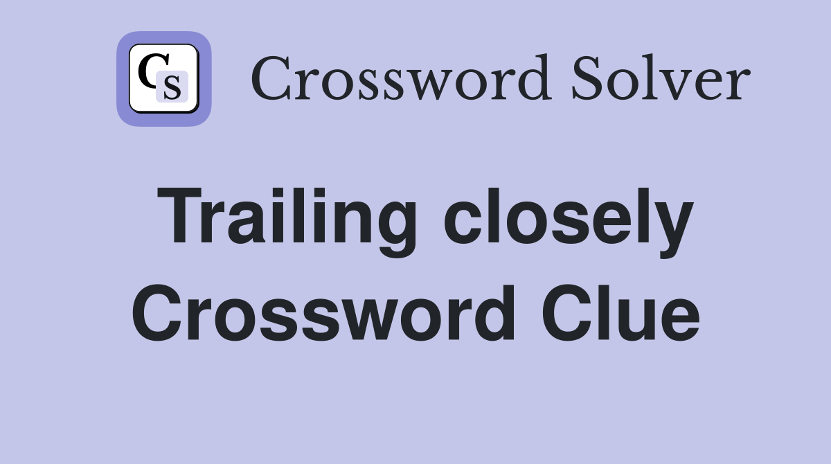 Trailing closely Crossword Clue Answers Crossword Solver